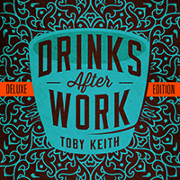 Toby Keith Drinks After Work [ Deluxe Edition ]